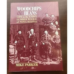 Woodchips & Beans Book by Mike Parker Life Lumberwood Of Nova Scotia